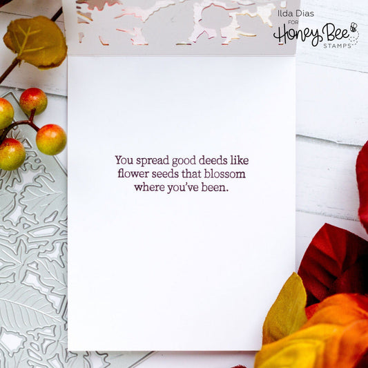 Inside card sentiment from Honey Bee Stamps that reads "You spread good deeds like flower seeds that blossom where you've been."